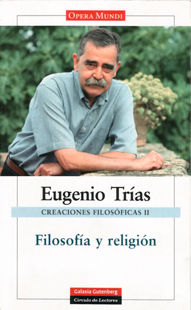 Selección de obras de Eugenio Trías dedicadas a la filosofía y la religión