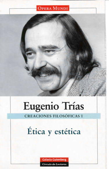 Selección de obras de Eugenio Trías dedicadas a la Ética y la estética